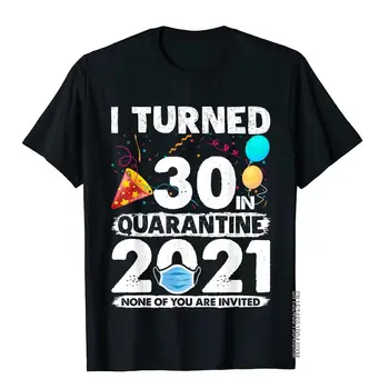 Man Sukako 30 Karantine 2021 Juokinga 30-ojo Gimtadienio Dovana T-Shirt Normcore Top Marškinėliai vyrams Medvilnės Tees Kinų Stiliaus Karšto